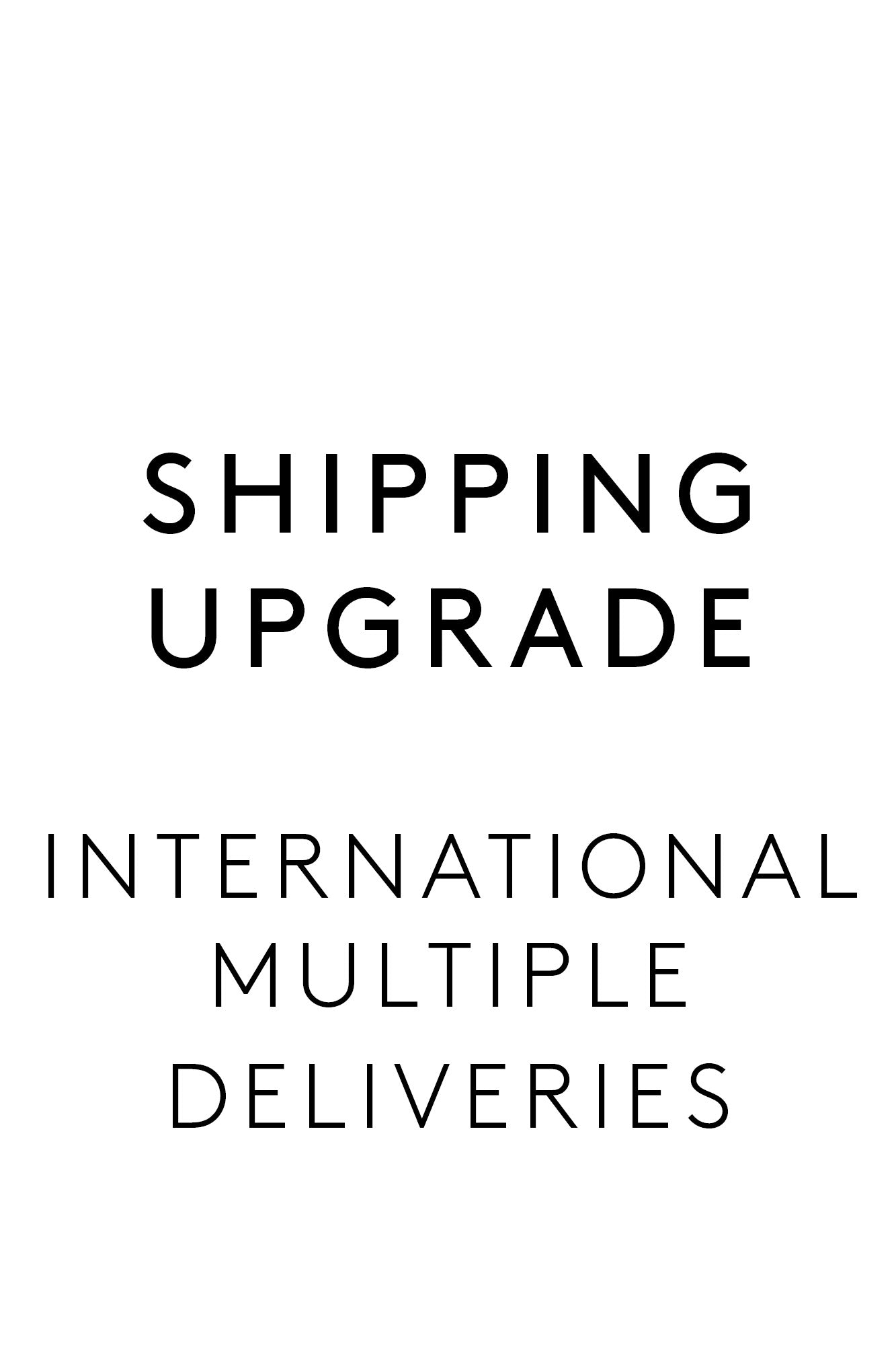 International Shipping Upgrade - Multiple Deliveries